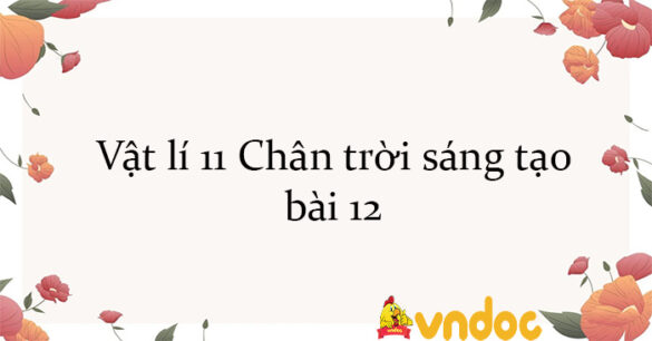 Vật lí 11 Chân trời sáng tạo bài 12