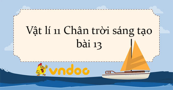 Vật lí 11 Chân trời sáng tạo bài 13