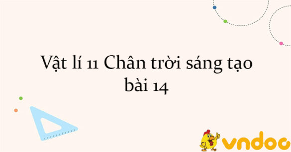 Vật lí 11 Chân trời sáng tạo bài 14