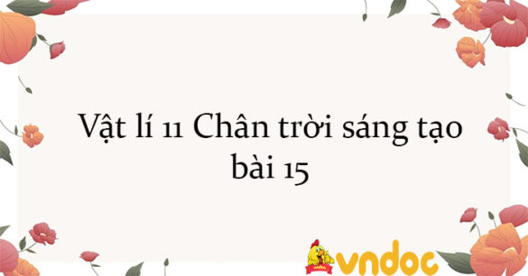 Vật lí 11 Chân trời sáng tạo bài 15