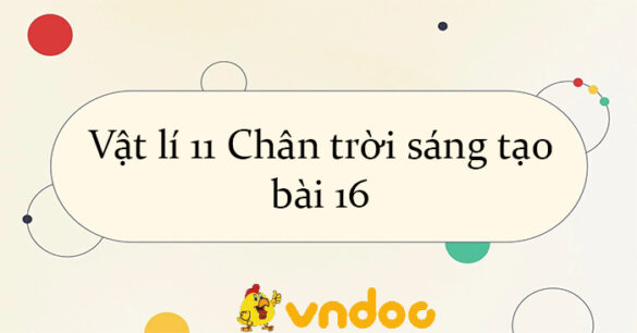 Vật lí 11 Chân trời sáng tạo bài 16