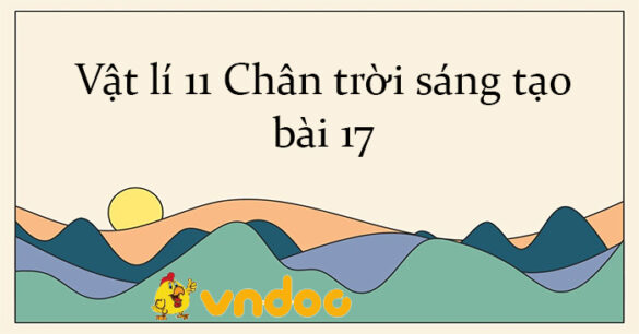 Vật lí 11 Chân trời sáng tạo bài 17