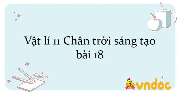 Vật lí 11 Chân trời sáng tạo bài 18