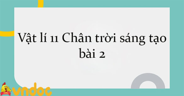 Vật lí 11 Chân trời sáng tạo bài 2