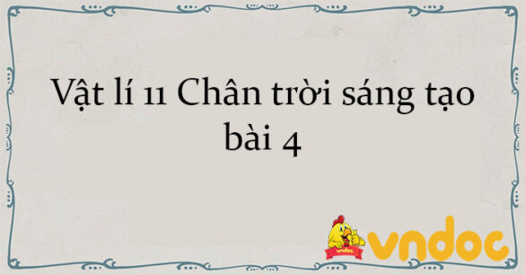 Vật lí 11 Chân trời sáng tạo bài 4