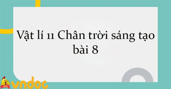 Vật lí 11 Chân trời sáng tạo bài 8