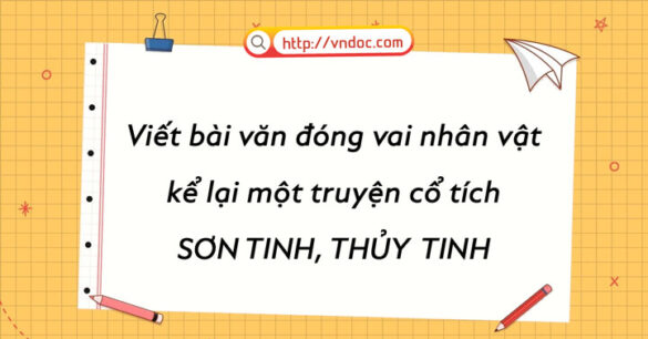 Đóng vai nhân vật kể lại truyện Sơn Tinh Thủy Tinh (14 mẫu)