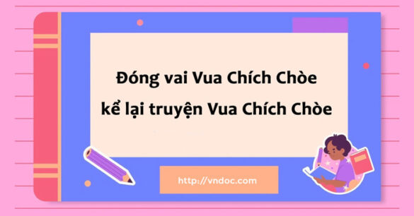 Đóng vai nhân vật Vua Chích Chòe kể lại truyện Vua Chích Chòe