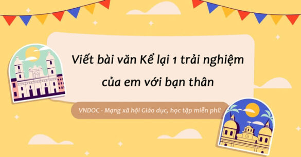 Kể lại một trải nghiệm của em với bạn thân lớp 6