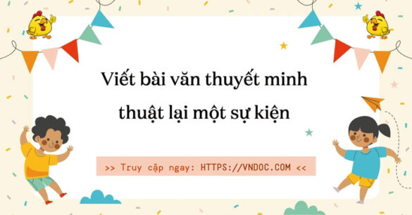 Thuyết minh thuật lại một sự kiện lớp 6