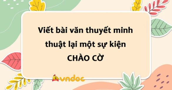 Viết bài văn thuyết minh thuật lại một sự kiện chào cờ