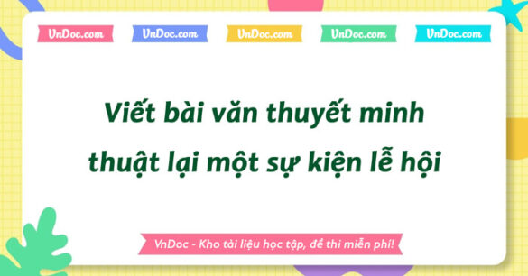 Viết bài văn thuyết minh thuật lại một sự kiện lễ hội