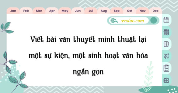 Viết bài văn thuyết minh thuật lại một sự kiện ngắn gọn