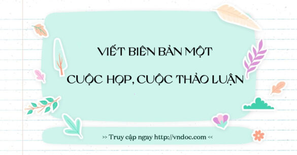 Viết biên bản về một cuộc họp, cuộc thảo luận (9 mẫu)