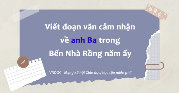 Viết đoạn văn cảm nhận về nhân vật anh Ba lớp 8