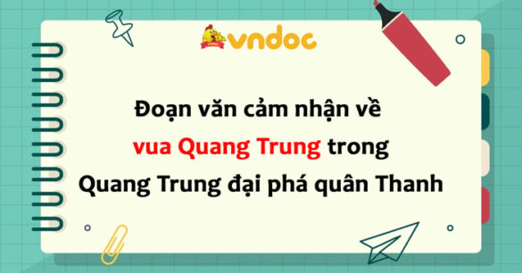 Viết đoạn văn cảm nhận về vua Quang Trung lớp 8