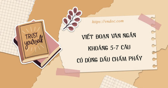 Viết đoạn văn khoảng 5-7 câu có dùng dấu chấm phẩy lớp 6