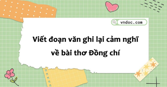 Đoạn văn ghi lại cảm nghĩ về bài thơ Đồng chí lớp 8