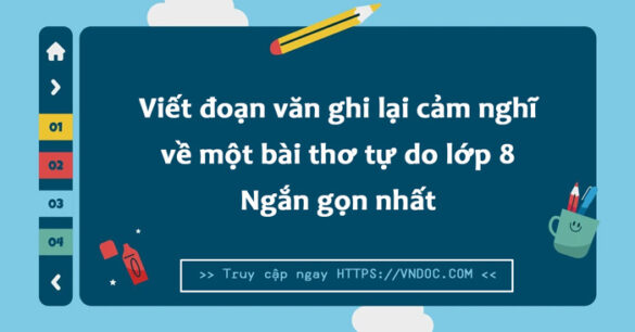 Đoạn văn ghi lại cảm nghĩ về một bài thơ tự do lớp 8 Ngắn gọn