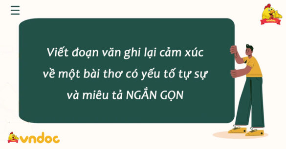 Viết đoạn văn ghi lại cảm xúc về một bài thơ có yếu tố tự sự và miêu tả Ngắn gọn