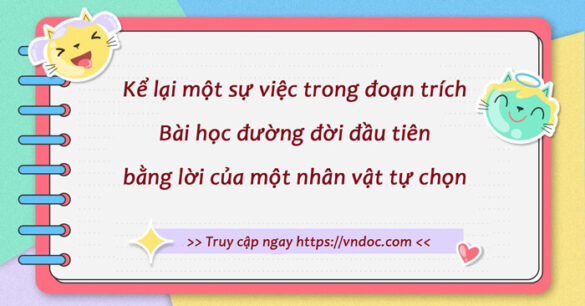 Viết đoạn văn kể lại một sự việc trong Bài học đường đời đầu tiên bằng lời của một nhân vật