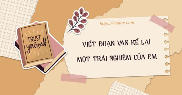 Viết đoạn văn Kể lại một trải nghiệm của em Ngắn gọn lớp 6