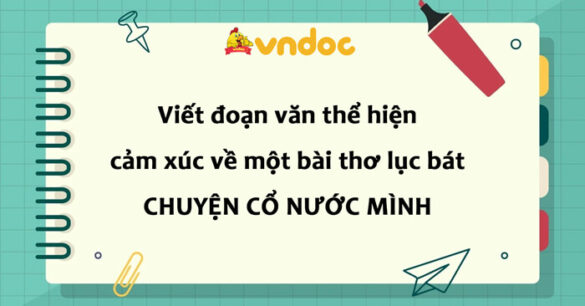 Viết đoạn văn thể hiện cảm xúc về một bài thơ lục bát Chuyện cổ nước mình