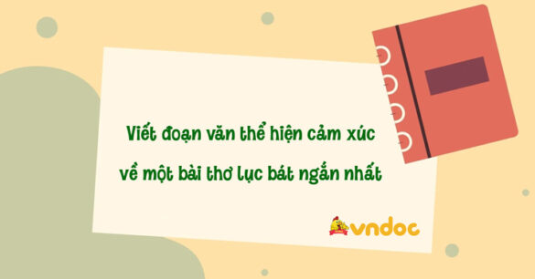 Viết đoạn văn thể hiện cảm xúc về một bài thơ lục bát Ngắn nhất