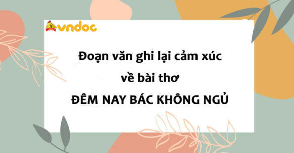 Đoạn văn ghi lại cảm xúc về bài thơ Đêm nay Bác không ngủ lớp 6