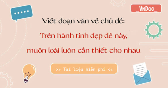 Trên hành tinh đẹp đẽ này muôn loài luôn cần thiết cho nhau lớp 6