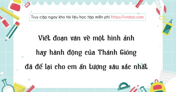 Viết đoạn văn về một hình ảnh hay hành động của Thánh Gióng lớp 6