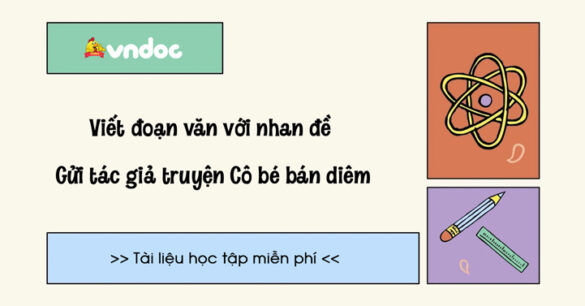 Đoạn văn với nhan đề Gửi tác giả truyện Cô bé bán diêm (5 mẫu)