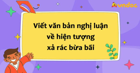 Viết văn bản nghị luận về hiện tượng xả rác bừa bãi lớp 8