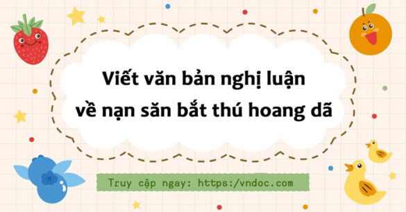 Viết văn bản nghị luận về nạn săn bắt thú hoang dã lớp 8