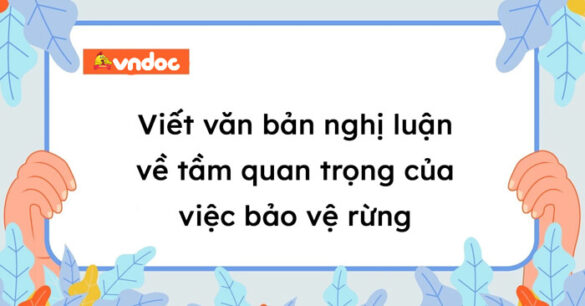 Viết văn bản nghị luận về tầm quan trọng của việc bảo vệ rừng lớp 8