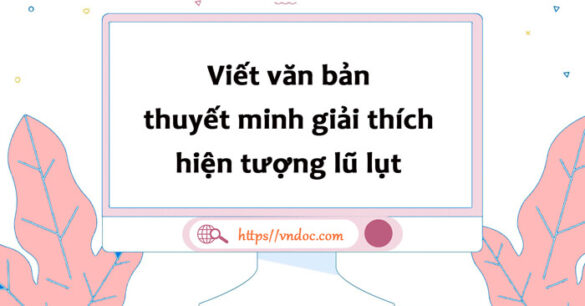 Viết văn bản thuyết minh giải thích hiện tượng lũ lụt lớp 8