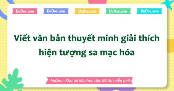 Viết văn bản thuyết minh giải thích hiện tượng sa mạc hóa lớp 8