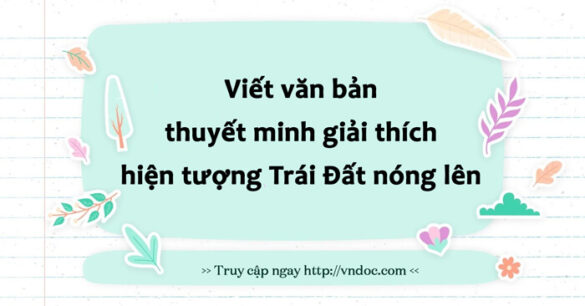 Viết văn bản thuyết minh giải thích hiện tượng Trái Đất nóng lên lớp 8