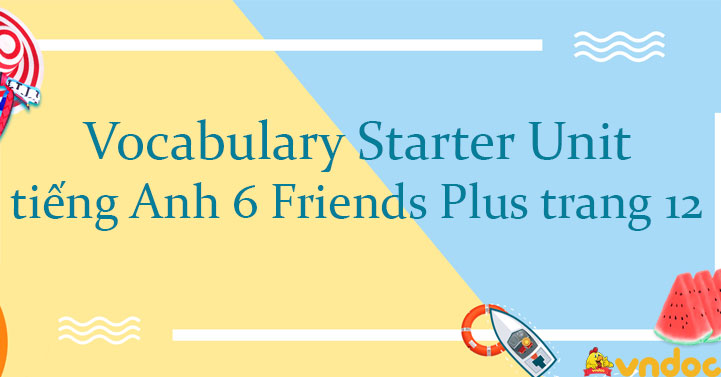 Vocabulary Starter Unit tiếng Anh 6 Friends Plus trang 12