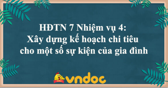 HĐTN 7 Nhiệm vụ 4: Xây dựng kế hoạch chi tiêu cho một số sự kiện của gia đình