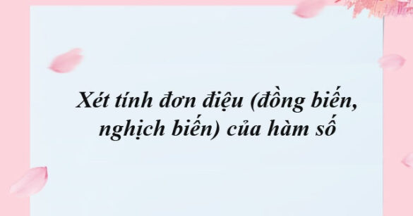 Xét tính đơn điệu (đồng biến, nghịch biến) của hàm số