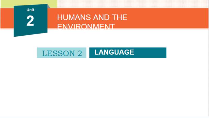 Bài giảng điện tử Unit 2: Humans and The environment | Giáo án PPT Tiếng Anh 10 Global success